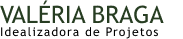 Valéria Braga - Idealizadora de Projetos